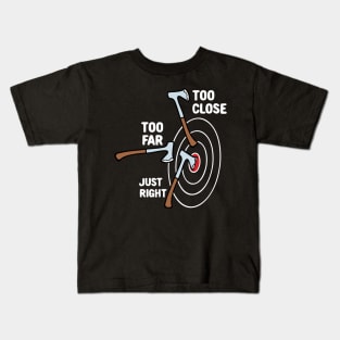 Too Close Too Far Just Right Axe Throwing Kids T-Shirt